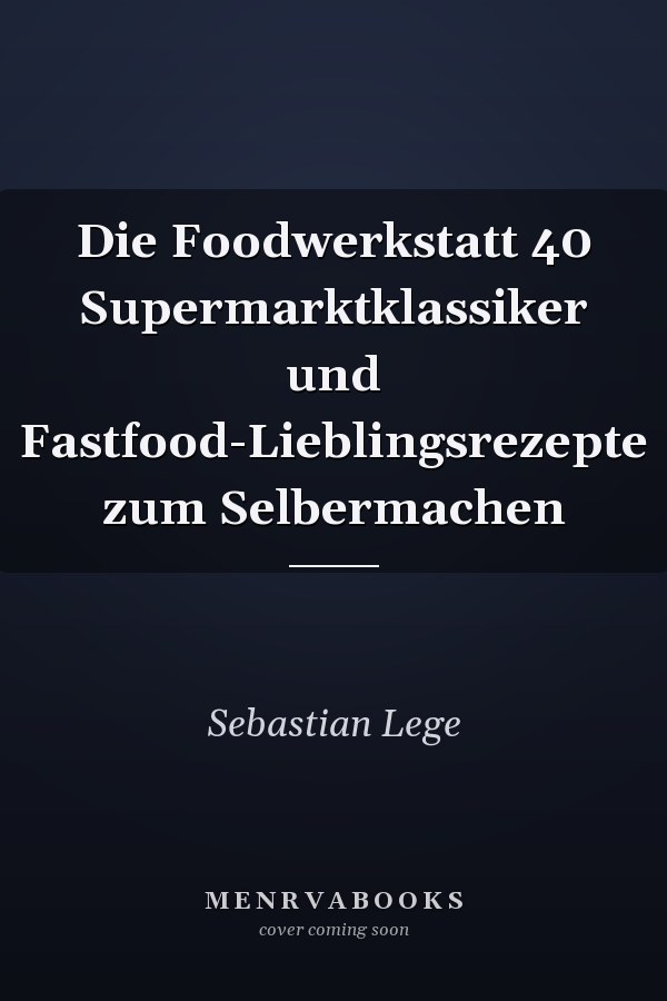 Die Foodwerkstatt 40 Supermarktklassiker und Fastfood-Lieblingsrezepte zum Selbermachen