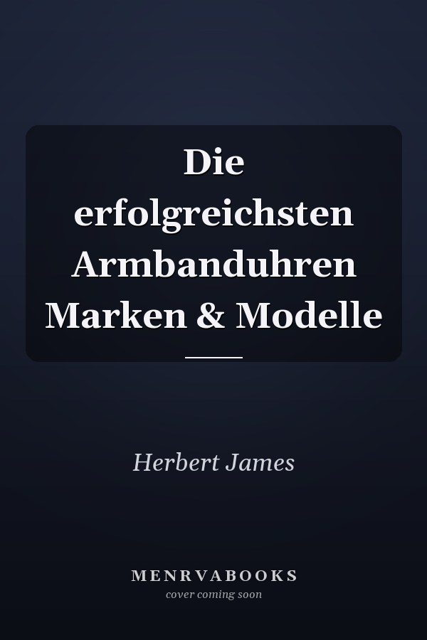 Die erfolgreichsten Armbanduhren Marken & Modelle