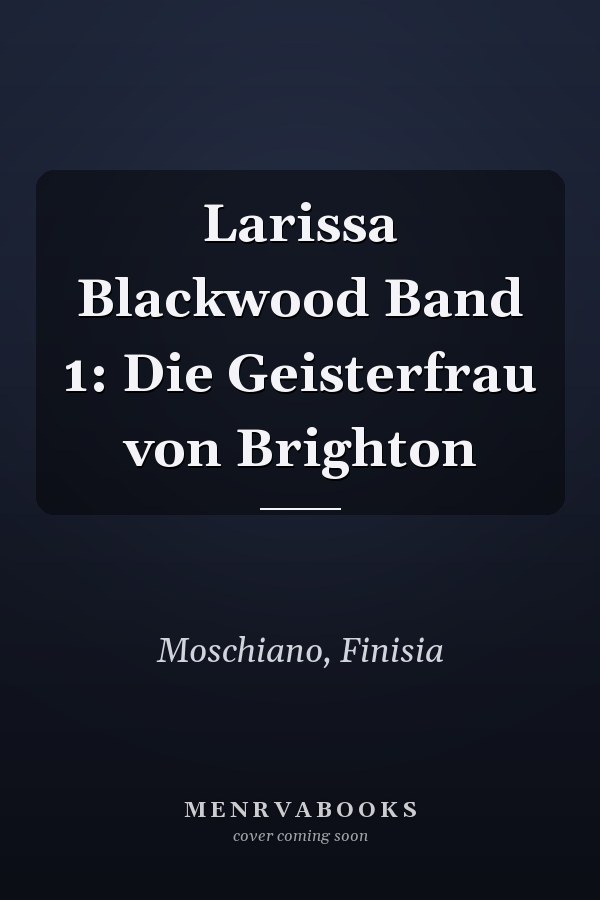 Larissa Blackwood Band 1: Die Geisterfrau von Brighton
