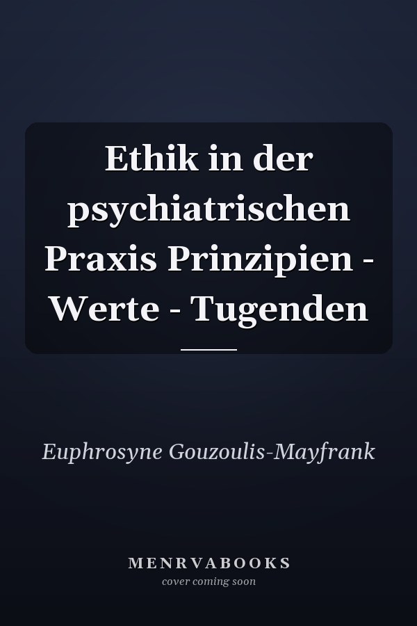 Ethik in der psychiatrischen Praxis Prinzipien - Werte - Tugenden
