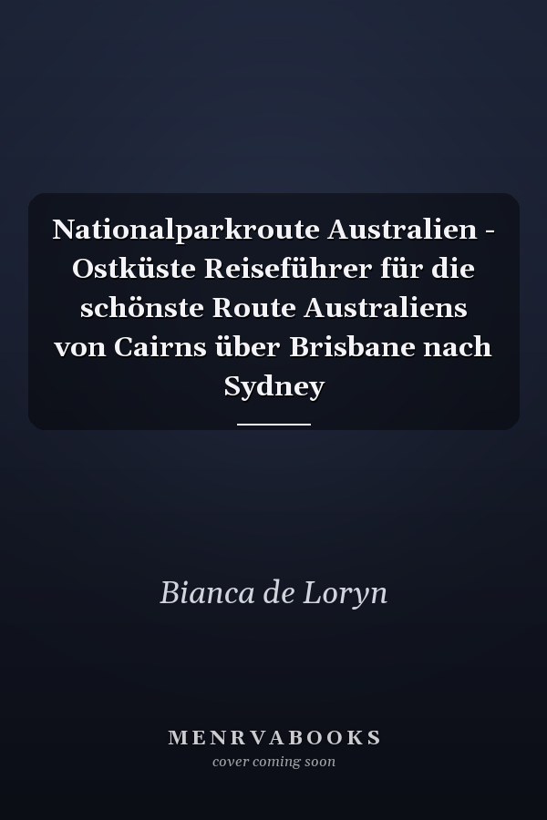 Nationalparkroute Australien - Ostküste Reiseführer für die schönste Route Australiens von Cairns über Brisbane nach Sydney