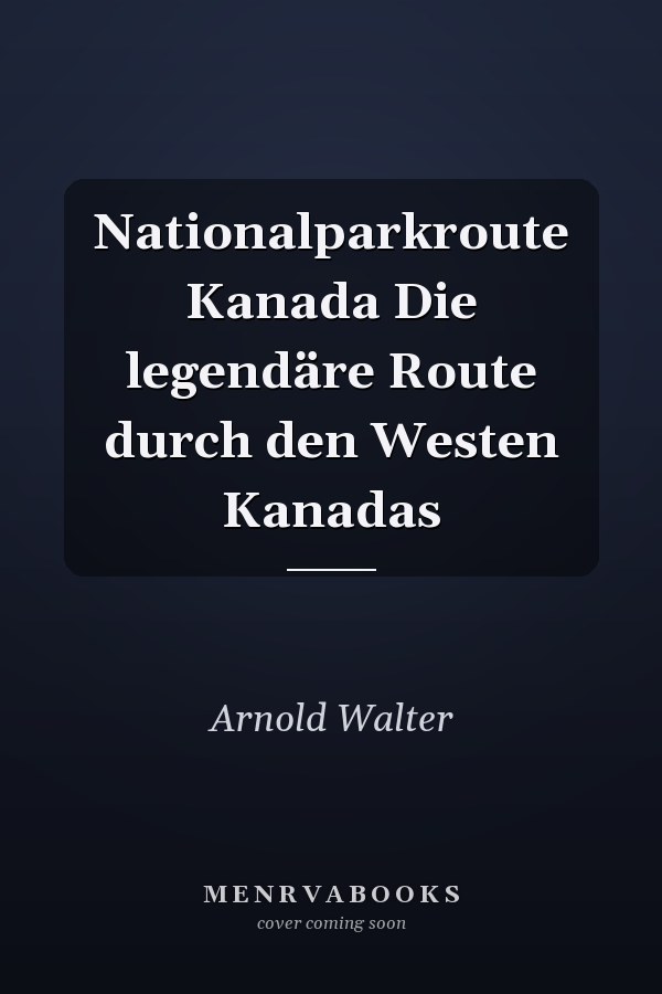 Nationalparkroute Kanada Die legendäre Route durch den Westen Kanadas