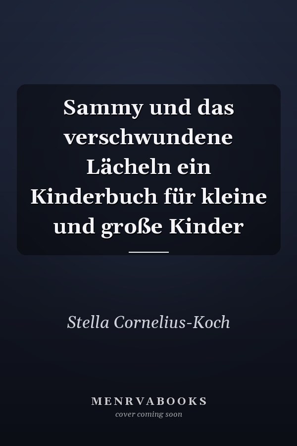 Sammy und das verschwundene Lächeln ein Kinderbuch für kleine und große Kinder