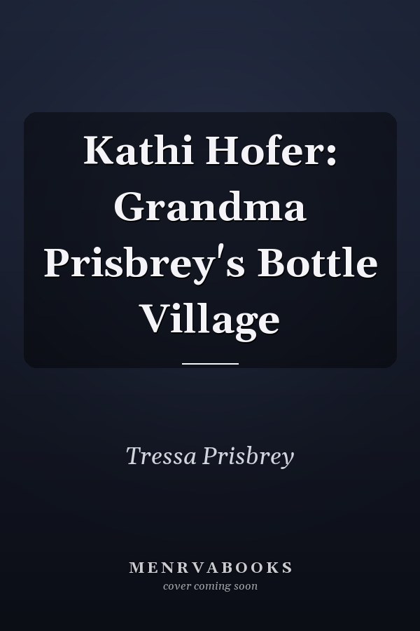 Kathi Hofer: Grandma Prisbrey's Bottle Village