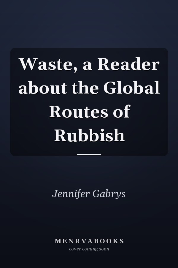 Waste, a Reader about the Global Routes of Rubbish