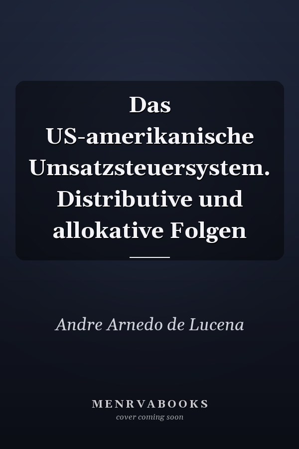 Das US-amerikanische Umsatzsteuersystem. Distributive und allokative Folgen