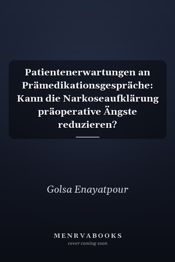 Patientenerwartungen an Prämedikationsgespräche: Kann die Narkoseaufklärung präoperative Ängste reduzieren?