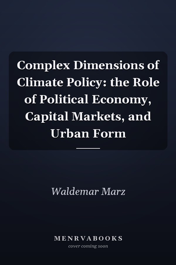 Complex Dimensions of Climate Policy: the Role of Political Economy, Capital Markets, and Urban Form