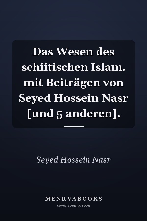Das Wesen des schiitischen Islam. mit Beiträgen von Seyed Hossein Nasr [und 5 anderen].