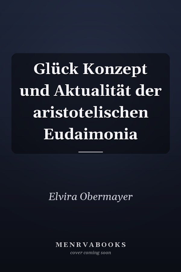 Glück Konzept und Aktualität der aristotelischen Eudaimonia
