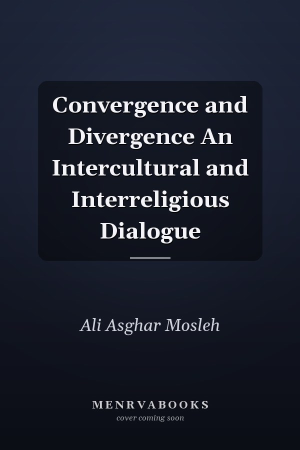 Convergence and Divergence An Intercultural and Interreligious Dialogue