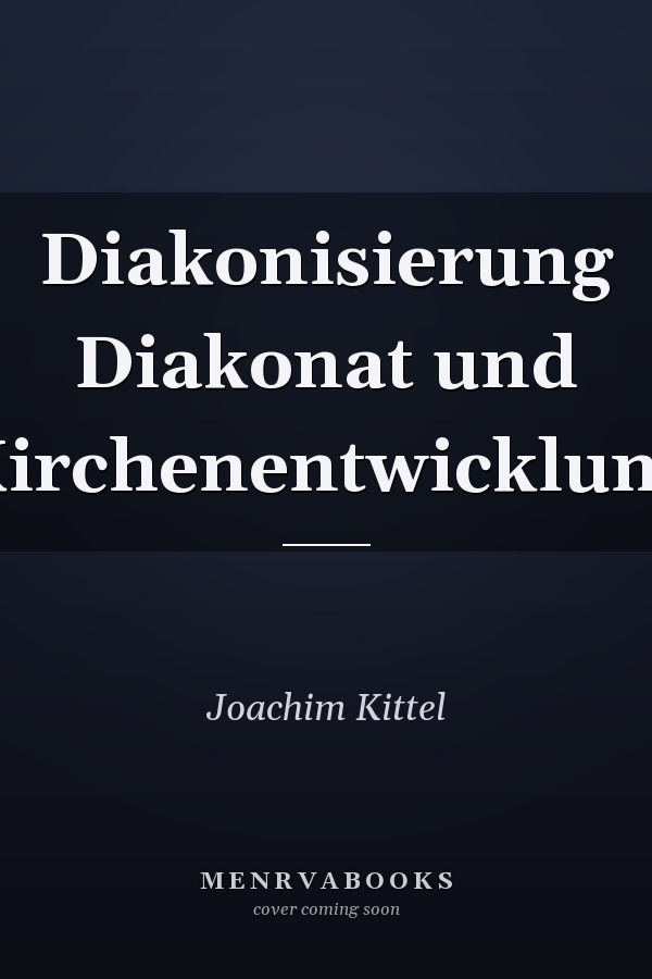 Diakonisierung Diakonat und Kirchenentwicklung
