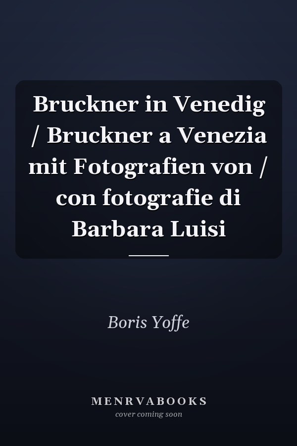 Bruckner in Venedig / Bruckner a Venezia mit Fotografien von / con fotografie di Barbara Luisi
