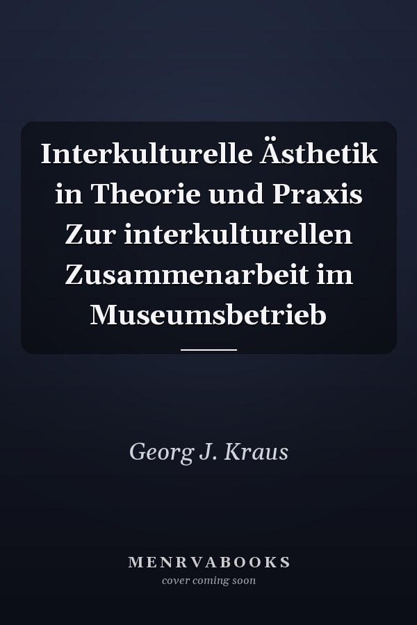 Interkulturelle Ästhetik in Theorie und Praxis Zur interkulturellen Zusammenarbeit im Museumsbetrieb