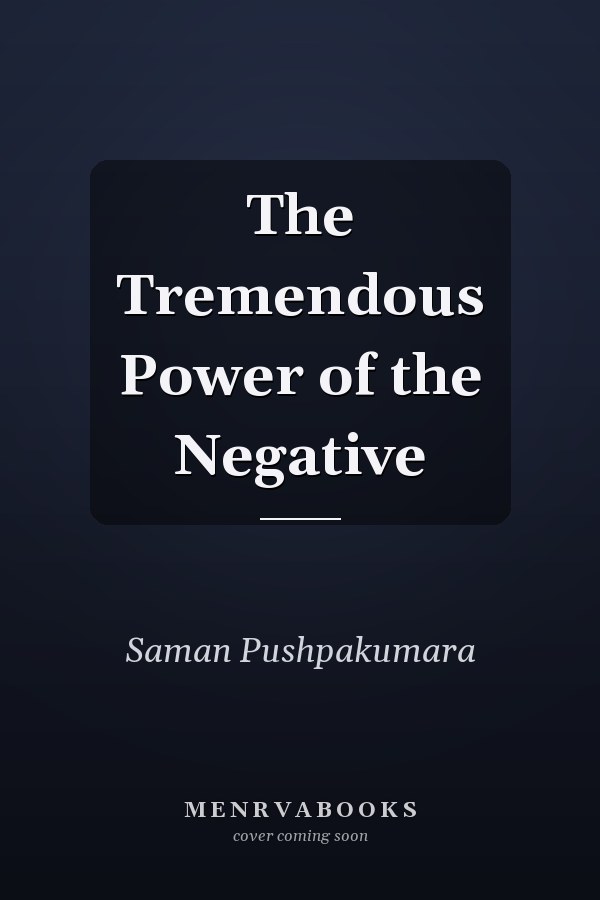 The Tremendous Power of the Negative