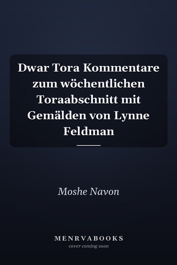 Dwar Tora Kommentare zum wöchentlichen Toraabschnitt mit Gemälden von Lynne Feldman