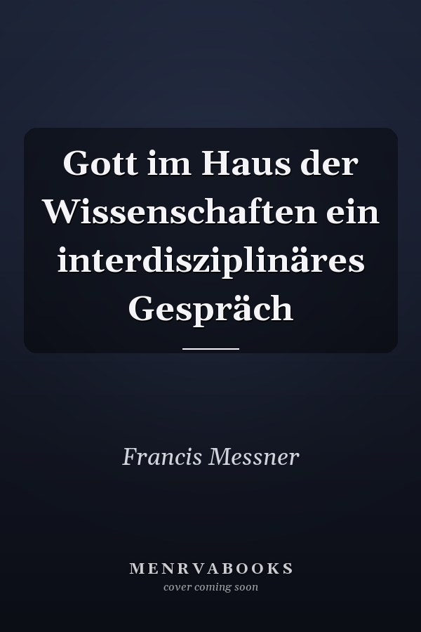 Gott im Haus der Wissenschaften ein interdisziplinäres Gespräch
