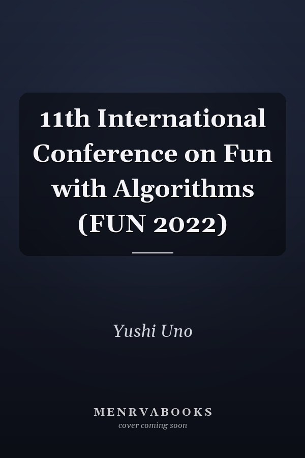 11th International Conference on Fun with Algorithms (FUN 2022)