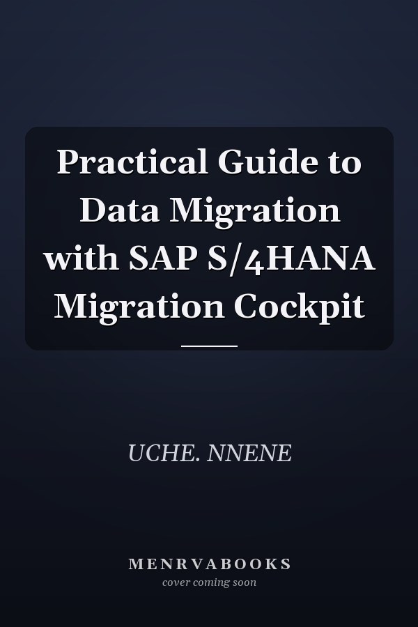Practical Guide to Data Migration with SAP S/4HANA Migration Cockpit
