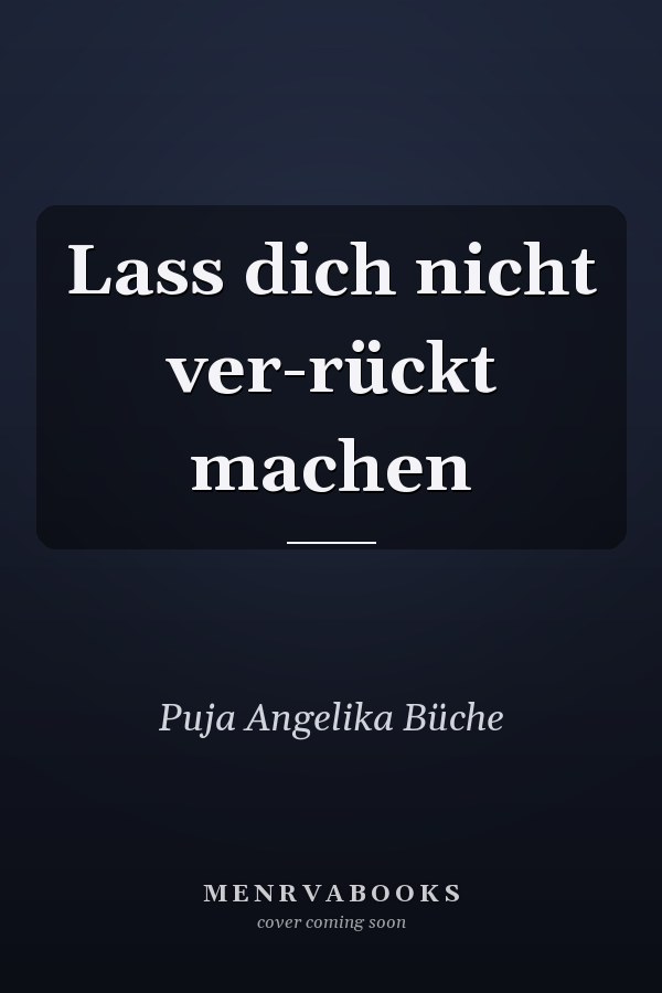 Lass dich nicht ver-rückt machen