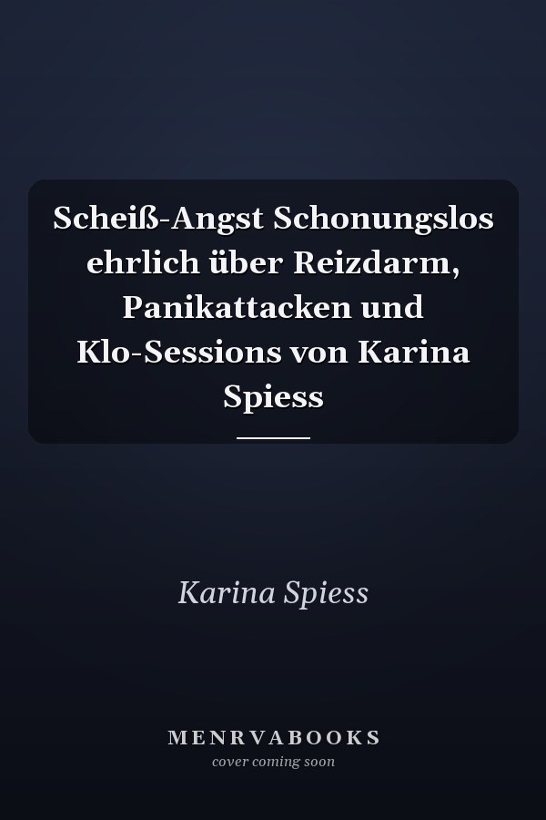 Scheiß-Angst Schonungslos ehrlich über Reizdarm, Panikattacken und Klo-Sessions von Karina Spiess