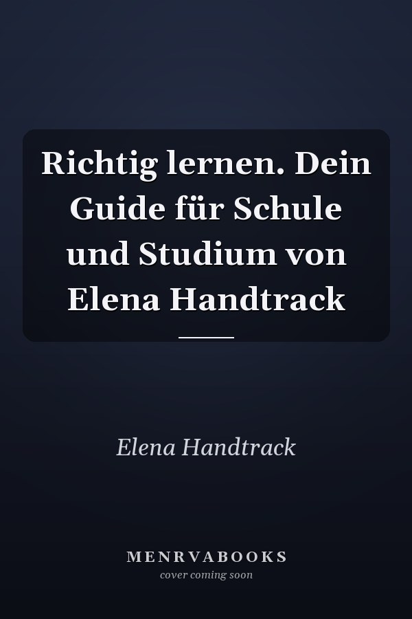 Richtig lernen. Dein Guide für Schule und Studium von Elena Handtrack