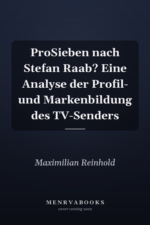 ProSieben nach Stefan Raab? Eine Analyse der Profil- und Markenbildung des TV-Senders