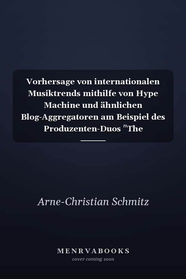Vorhersage von internationalen Musiktrends mithilfe von Hype Machine und ähnlichen Blog-Aggregatoren am Beispiel des Produzenten-Duos "The Chainsmokers"