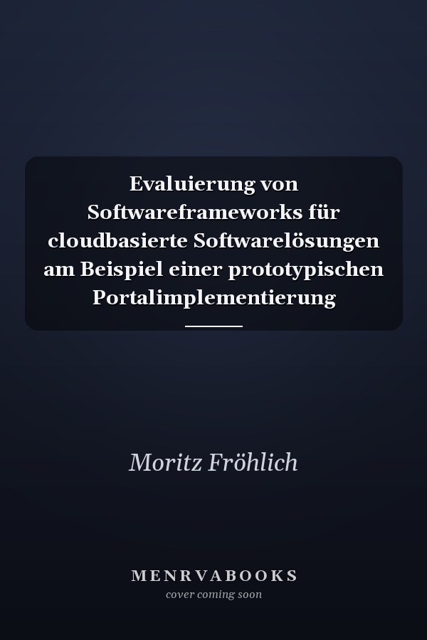 Evaluierung von Softwareframeworks für cloudbasierte Softwarelösungen am Beispiel einer prototypischen Portalimplementierung