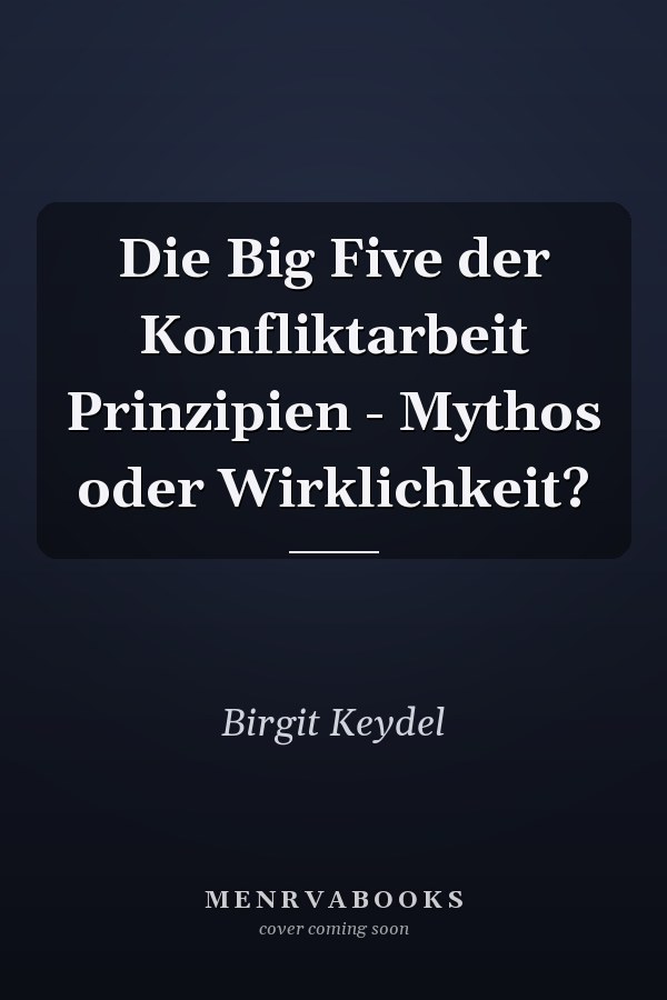 Die Big Five der Konfliktarbeit Prinzipien - Mythos oder Wirklichkeit?