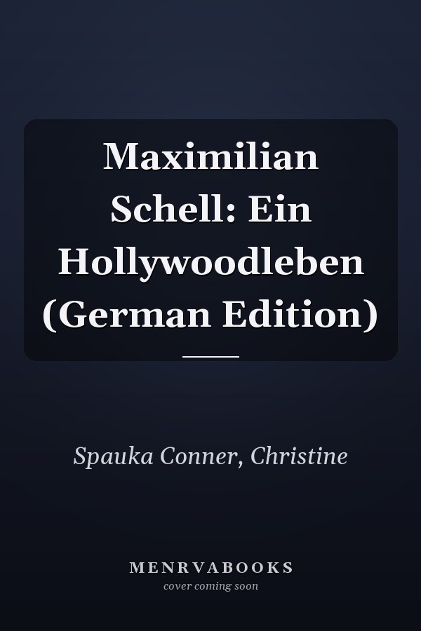 Maximilian Schell: Ein Hollywoodleben (German Edition)
