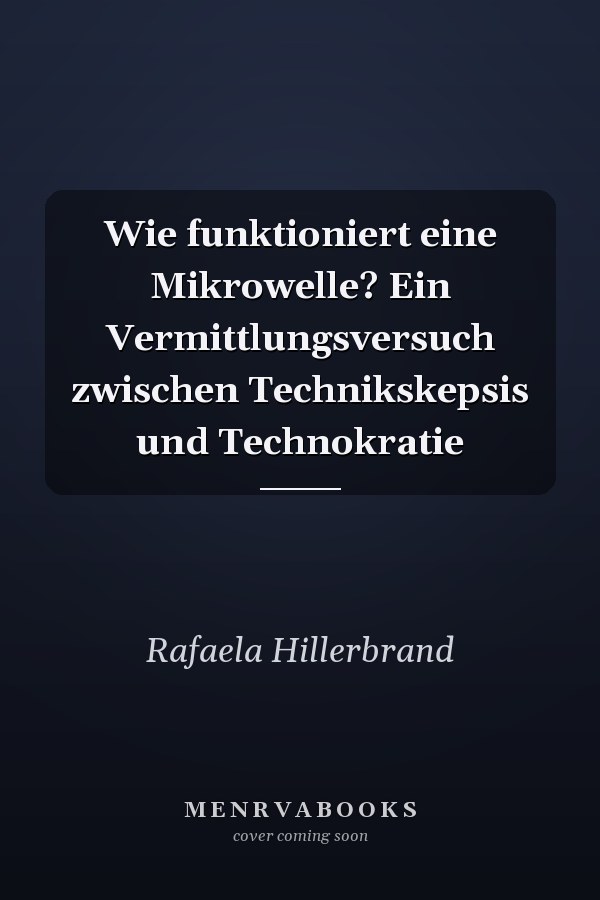Wie funktioniert eine Mikrowelle? Ein Vermittlungsversuch zwischen Technikskepsis und Technokratie