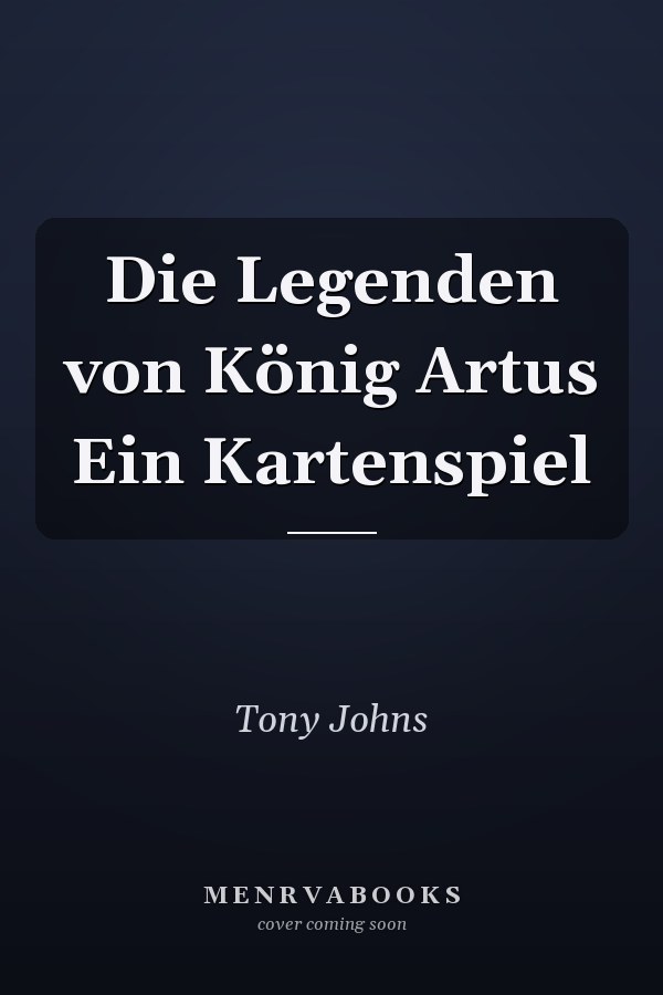 Die Legenden von König Artus Ein Kartenspiel
