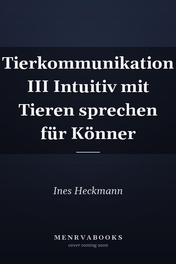 Tierkommunikation III Intuitiv mit Tieren sprechen für Könner