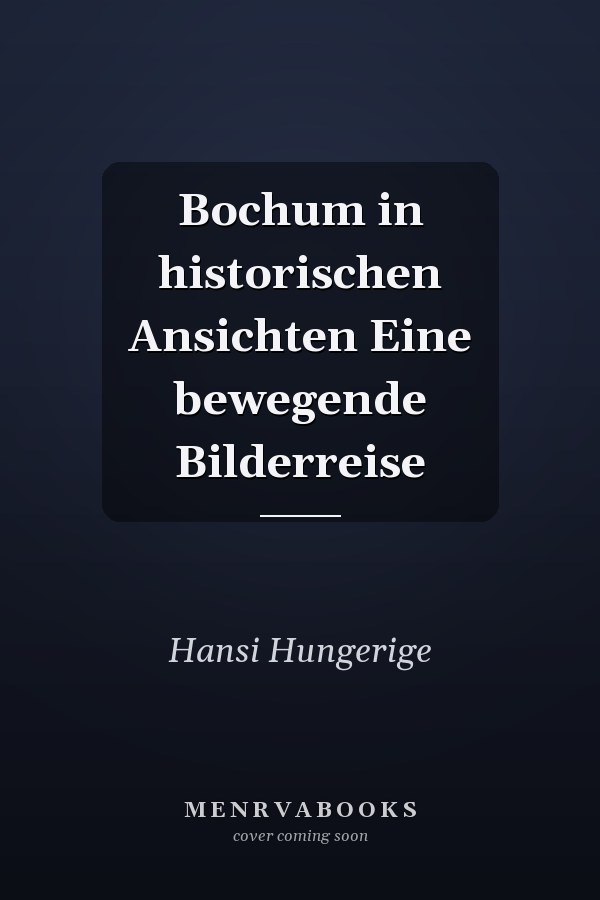 Bochum in historischen Ansichten Eine bewegende Bilderreise