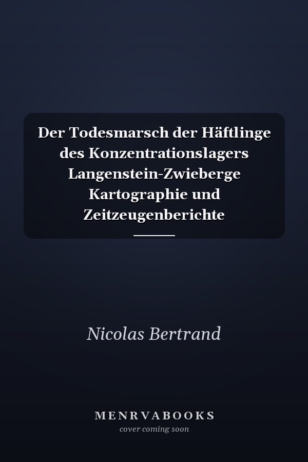 Der Todesmarsch der Häftlinge des Konzentrationslagers Langenstein-Zwieberge Kartographie und Zeitzeugenberichte