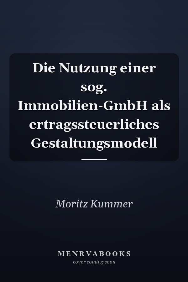 Die Nutzung einer sog. Immobilien-GmbH als ertragssteuerliches Gestaltungsmodell