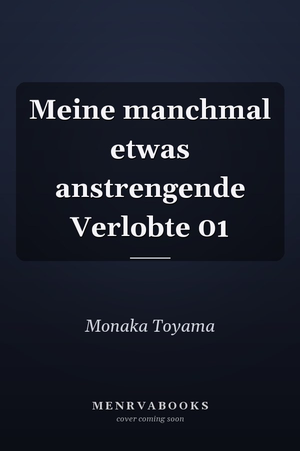 Meine manchmal etwas anstrengende Verlobte 01