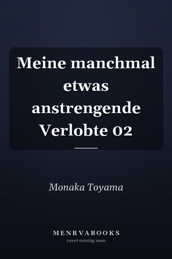 Meine manchmal etwas anstrengende Verlobte 02