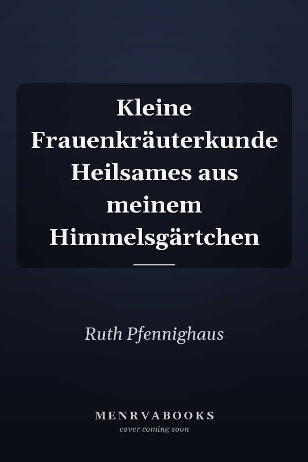 Kleine Frauenkräuterkunde Heilsames aus meinem Himmelsgärtchen