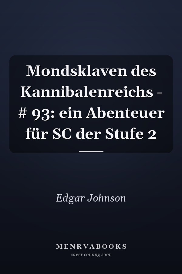 Mondsklaven des Kannibalenreichs - # 93: ein Abenteuer für SC der Stufe 2