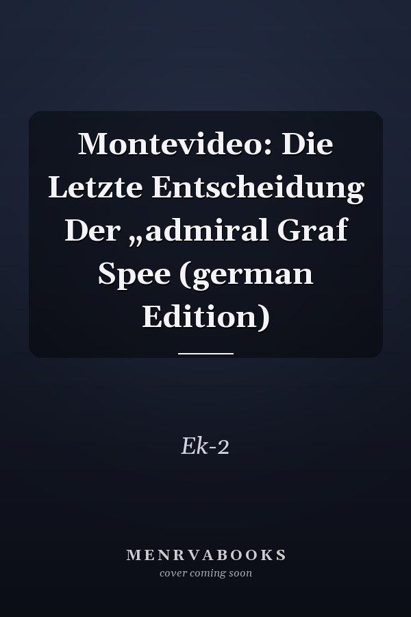 Montevideo: Die Letzte Entscheidung Der „admiral Graf Spee (german Edition)