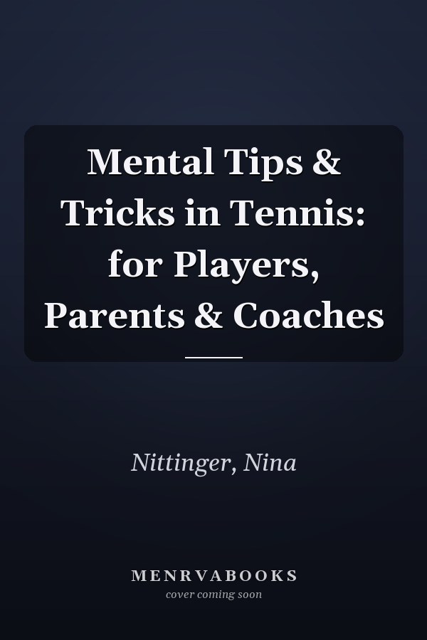 Mental Tips & Tricks in Tennis: for Players, Parents & Coaches