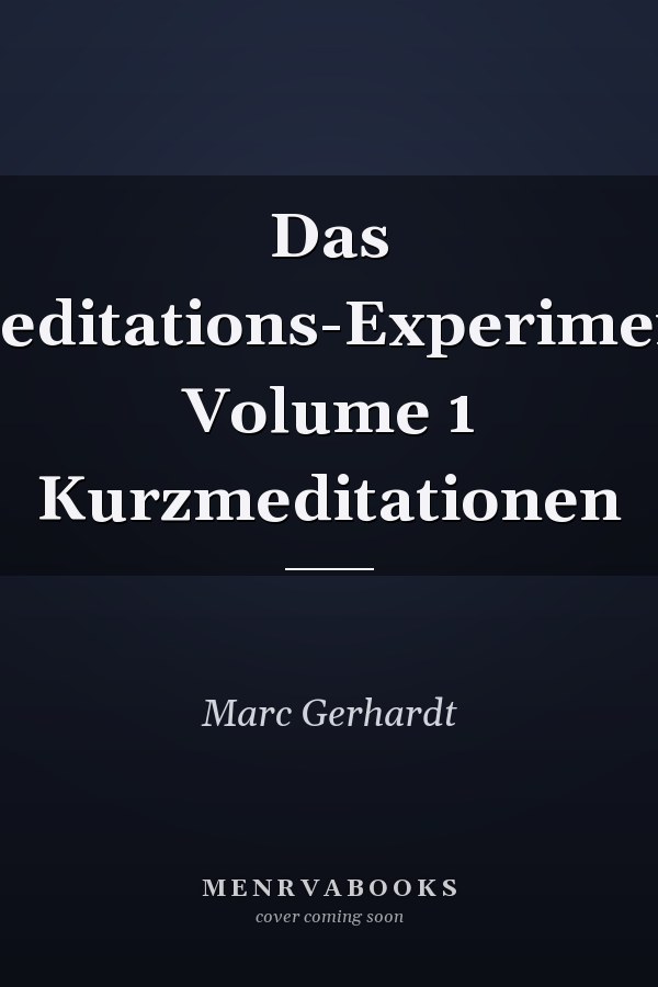 Das Meditations-Experiment Volume 1 Kurzmeditationen