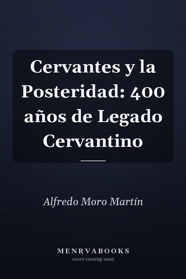 Cervantes y la Posteridad: 400 años de Legado Cervantino