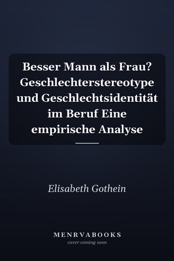 Besser Mann als Frau? Geschlechterstereotype und Geschlechtsidentität im Beruf Eine empirische Analyse