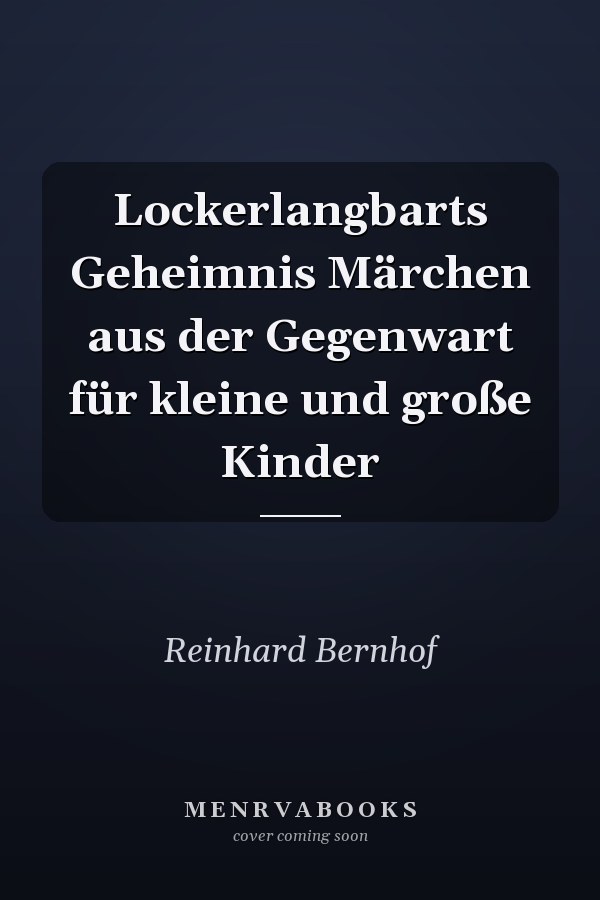 Lockerlangbarts Geheimnis Märchen aus der Gegenwart für kleine und große Kinder