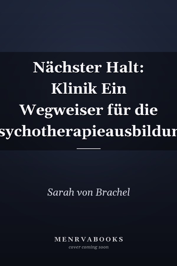 Nächster Halt: Klinik Ein Wegweiser für die Psychotherapieausbildung