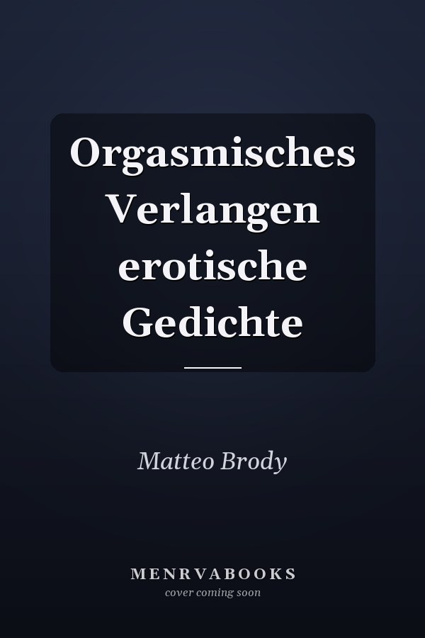 Orgasmisches Verlangen erotische Gedichte