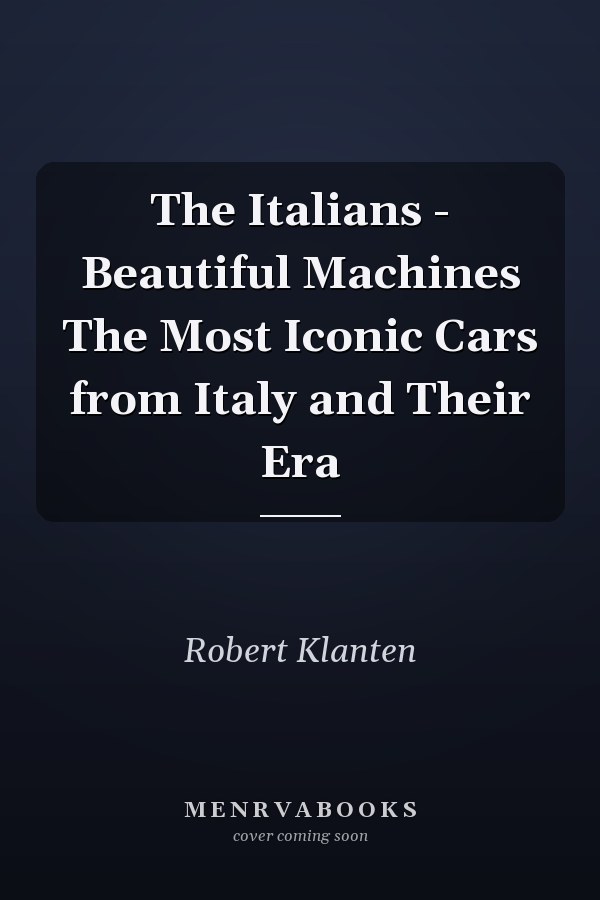 The Italians - Beautiful Machines The Most Iconic Cars from Italy and Their Era